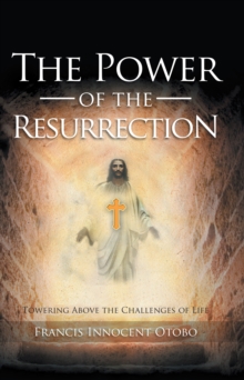 The Power of the Resurrection : Towering Above the Challenges of Life