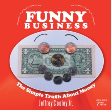 Funny Business : The Simple Truth About Money