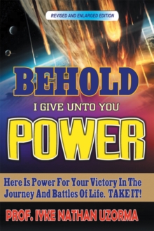 Behold I Give Unto You Power : Revised and Enlarged Edition