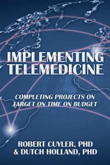 Implementing Telemedicine : Completing Projects on Target on Time on Budget