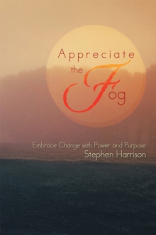 Appreciate the Fog : Embrace Change with Power and Purpose