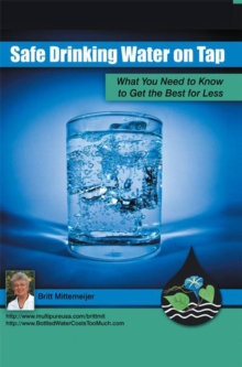 Safe Drinking Water on Tap : What You Need to Know to Get the Best for Less