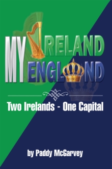 My Ireland My England : An Amazing Life an Astounding Solution