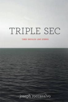 Triple Sec : Three Distilled Love Stories