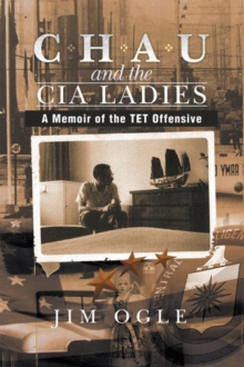 Chau and the Cia Ladies : A Memoir of the Tet Offensive