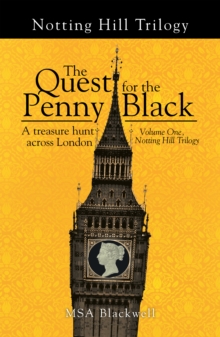 The Quest for the Penny Black : A Treasure Hunt Across London (Volume One, Notting Hill Trilogy)