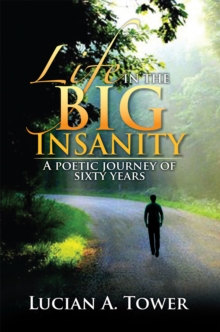 Life in the Big Insanity : A Poetic Journey of Sixty Years