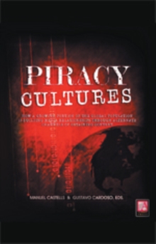 Piracy Cultures : How a Growing Portion of the Global Population Is Building Media Relationships Through Alternate Channels of Obtaining Content