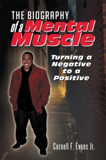 The Biography of a Mental Muscle : Turning a Negative to a Postive