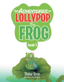 The Adventures of Lollypop the Frog : Book 1