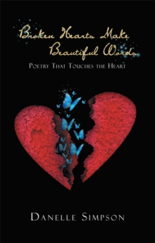 Broken Hearts Make Beautiful Words : Poetry That Touches the Heart