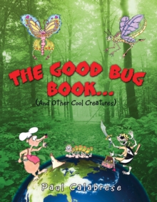 The Good Bug Book . . . : (And Other Cool Creatures)