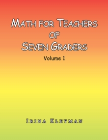 Math for Teachers of Seven Graders : Volume 1