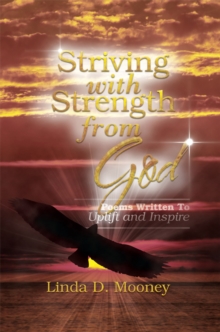 Striving with Strength from God : Poems Written to Uplift and Inspire