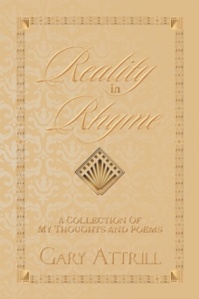 Reality in Rhyme : A Collection of My Thoughts and Poems