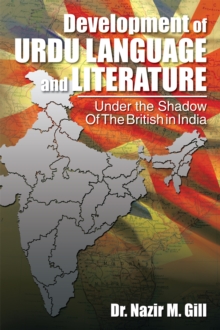 Development of Urdu Language and Literature Under the Shadow of the British in India : Under the Shadow of the British in India