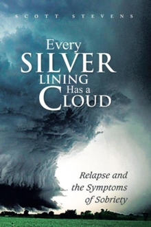 Every Silver Lining Has a Cloud : Relapse and the Symptoms of Sobriety