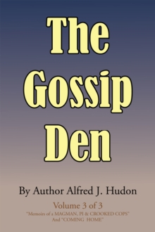 The Gossip Den : Volume 3 of 3 "Memoirs of a Magman, Pi & Crooked Cops" and "Coming  Home".