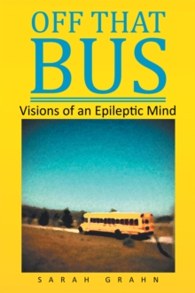 Off That Bus : Visions of an Epileptic Mind