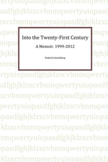 Into the Twenty-First Century : A Memoir, 1999 - 2012