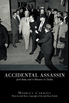 Accidental Assassin : Jack Ruby and 4 Minutes in Dallas