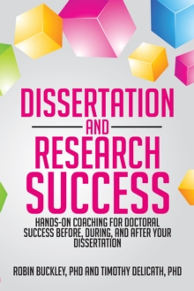 Dissertation and Research Success : Hands-On Coaching for Doctoral Success Before, During, and After Your Dissertation