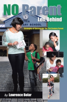 No Parent Left Behind : Strategies of Success for the 21St Century Parent