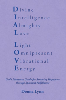 Dial Love : God'S Planetary Guide for Attaining Happiness Through Spiritual Fulfillment