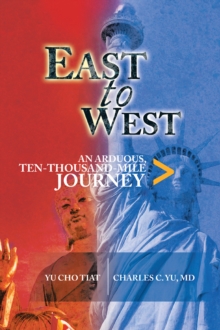 East to West : An Arduous, Ten-Thousand-Mile Journey