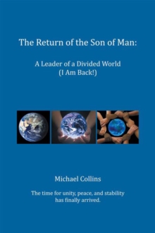 The Return of the Son of Man : A Leader of a Divided World (I Am Back!)