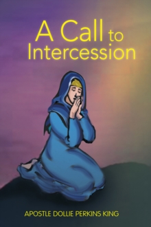 A Call to Intercession : What Are Intercessors and Intercession?