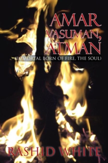 Amar Vasuman, Atman : (Immortal Born of Fire, the Soul)