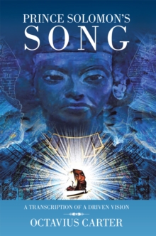 Prince Solomon'S Song : A Transcription of a Driven Vision