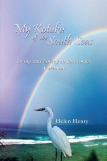 My Kotuku of the South Seas : Living and Loving in Rarotonga - a Memoir