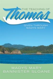 The Teaching of Thomas : Given Through Madys Mary