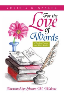 For the Love of Words : A Book of Poetry and Short Stories