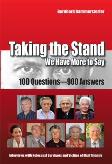 Taking the Stand: We Have More to Say : 100 Questions-900 Answers Interviews with Holocaust Survivors and Victims of Nazi Tyranny