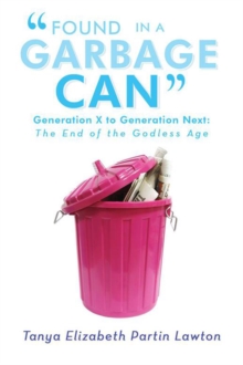 "Found in a Garbage Can" : Generation X to Generation Next: the End of the Godless Age