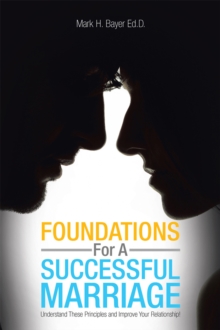 Foundations for a Successful  Marriage : Understand These Principles and Improve Your Relationship!