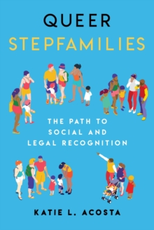 Queer Stepfamilies : The Path to Social and Legal Recognition