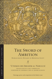 The Sword of Ambition : Bureaucratic Rivalry in Medieval Egypt