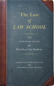 The Law of Law School : The Essential Guide for First-Year Law Students