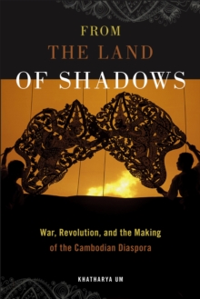From the Land of Shadows : War, Revolution, and the Making of the Cambodian Diaspora, Hardback Book From the Land of Shadows : War, Revolution, and the Making of the Cambodian Diaspora, Hardback Book