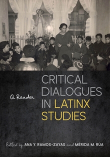 Critical Dialogues in Latinx Studies : A Reader