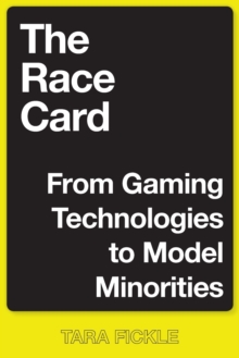 The Race Card : From Gaming Technologies to Model Minorities