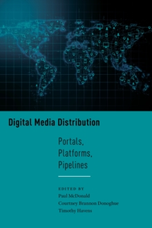 Digital Media Distribution : Portals, Platforms, Pipelines