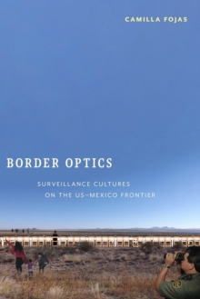 Border Optics : Surveillance Cultures on the US-Mexico Frontier