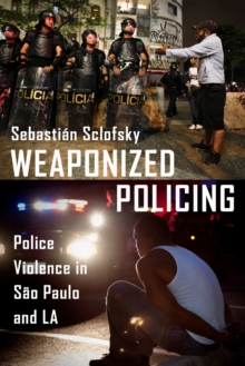 Weaponized Policing : Police Violence in Sao Paulo and LA