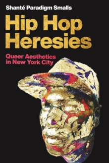 Hip Hop Heresies : Queer Aesthetics in New York City