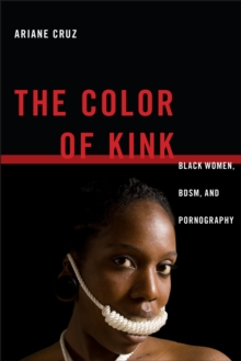 The Color of Kink : Black Women, BDSM, and Pornography, Hardback Book The Color of Kink : Black Women, BDSM, and Pornography, Hardback Book